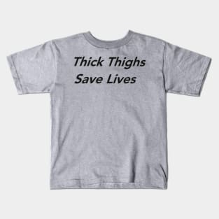 Thick Thighs Save Lives Kids T-Shirt